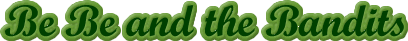 [ Be Be and the Bandits Logo ]